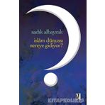 İslam Dünyası Nereye Gidiyor? - Sadık Albayrak