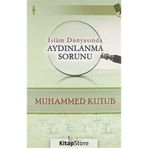 İslam Dünyasında Aydınlanma Sorunu - Muhammed Kutub