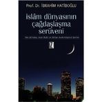 İSLAM DÜNYASININ ÇAĞDAŞLAŞMA SERÜVENİ HINT ALT KITASI, MISIR DİYARI VE TÜRKİYE MODERNLEŞMESİ ÜZERİN - İBRAHİM HATİBOĞLU