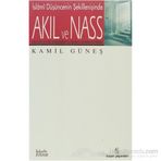 İSLAMÎ DÜŞÜNCENİN ŞEKİLLENİŞİNDE AKIL VE NASS - KAMIL GÜNEŞ