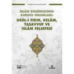 İslam Düşüncesinin Kurucu Unsurlar Usül i Fıkıh, Kelam, Tasavvuf ve İslam Felsefesi - Kolektif