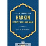 İSLAM HUKUKUNDA HAKKIN KÖTÜYE KULLANILMASI - SAFFET KÖSE