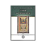 İslam Hukukunda ve Osmanlı Tatbikatında Vakıf Müessesesi - Ahmet Akgündüz