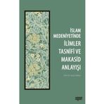 İslam Medeniyetinde İlimler Tasnifi ve Makasid Anlayışı - Yavuz Köktaş