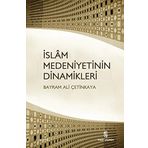 İSLAM MEDENIYETININ DINAMIKLERI - BAYRAM ALI ÇETINKAYA