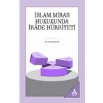 İslam Miras Hukukunda İrade Hürriyeti - Hasan Şahin