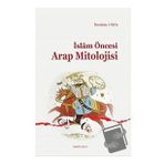 İslam Öncesi Arap Mitolojisi - İbrahim Usta