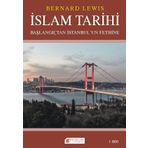 İslam Tarihi: Başlangıçtan İstanbul`un Fethine - Politika ve Savaşlar