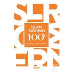 İslam Tarihinin 100'ü - Nurullah Yazar