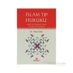 İSLAM TIP HUKUKU ÇAĞDAŞ TIP PROBLEMLERINE İSLAMIN GETİRDİĞİ HUKUKI ÇÖZÜMLER - AHMET EKŞİ