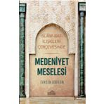 İslam Ve Batı İlişkileri Çerçevesinde Medeniyet Meselesi - Tahsin Görgün