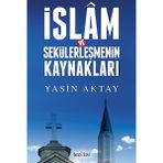 İslam ve Sekülerleşmenin Kaynakları - Yasin Aktay