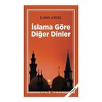 İSLAMA GÖRE DİĞER DINLER - İLHAN ARSEL