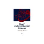 İslam’ı Çağın İdrakine Sunmak - Beşir İslamoğlu