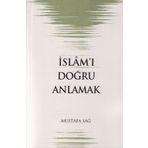 İSLAM´I DOĞRU ANLAMAK - MUSTAFA SAĞ