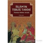 İslam’ın Tebliğ Tarihi - Thomas Walker Arnold