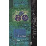 İSLAM'IN ZIHIN TARIHI BIR MÜSLÜMAN AYDIN'IN İSLAM ÜZERİNE DÜŞÜNCELERİ - HILMI YAVUZ