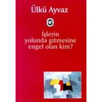 İşlerin Yolunda Gitmesine Engel Olan Kim? - Ülkü Ayvaz