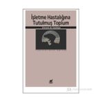 İŞLETME HASTALIĞINA TUTULMUŞ TOPLUM - VINCENT DE GAULEJAC