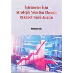 İşletmeler İçin Stratejik Yönetim Eksenli Rekabet Gücü Analizi - Mehmet Göl