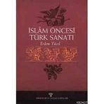 İSLÂM ÖNCESİ TÜRK SANATI - ERDEM YÜCEL