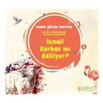 İsmail Kurban mı Ediliyor ? Rabia Gülcan Kardaş