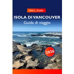 ISOLA DI VANCOUVER Guida di viaggio 2026: Scopri spiagge meravigliose, montagne maestose, villaggi incantevoli e avventure all'aria aperta nella gemma nascosta della Columbia Britannica