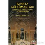 İspanya Müslümanları - Hıristiyanlaştırılmaları ve Sürülmeleri - Henry Charles Lea