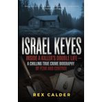 Israel Keyes: Inside a Killer’s Double Life- A Chilling True Crime Biography of Fear and Control (A Story That Mattered — One That Left an Impression)