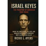 Israel Keyes – The Phantom of American True Crime: Inside the Confessions, Kill Kits, and Unsolved Mysteries of America’s Most Elusive Serial Killer