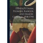 Israel Putnam, Pioneer, Ranger, and Major-General, 1718-1790