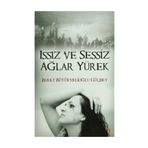 ISSIZ VE SESSIZ AĞLAR YÜREK - BUKET BÜYÜKVELİOĞLU GÜÇBEY