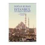 ISTANBUL AN URBAN HISTORY (İNGİLİZCE) - DOĞAN KUBAN