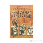 İSTANBUL´DAN ESKI ZAMAN MANZARALARI (KÜLTÜR-001) - EVLIYA ÇELEBİ