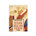 İstanbul'un Fethi Fatih Sultan Mehmed'in Önlenmez İlerleyişi - Kritovulos