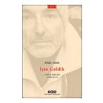 İşte Geldik Toplu Şiirler 1988-2019 - Enis Akın