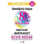 İstediğiniz Kişiye 8 Dakikada Nasıl Evet Dedirtirsiniz? - Kevin Hogan