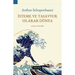 İsteme ve Tasavvur Olarak Dünya - Arthur Schopenhauer