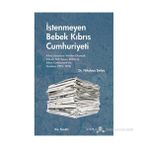 İSTENMEYEN BEBEK KIBRIS CUMHURIYETI KIBRIS SORUNUNU YENIDEN OKUMAK: KIBRISLI TÜRK BASINI, EOKA VE KIBRIS CUMHURIYETININ KURULUŞU - NIKOLAOS STELYA