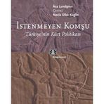 İSTENMEYEN KOMŞU TÜRKİYE´NİN KÜRT POLİTİKASI - ASA LUNDGREN