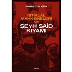 İstiklal Mahkemeleri ve Şeyh Said Kıyamı - Fahrettin Gün