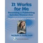 [It Works for Me: Becoming a Publishing Scholar/Researcher: Shared Tips for the Classroom Professional] [By: Blythe, Dr. Hal] [October, 2010]