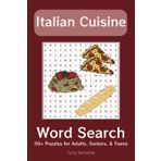 Italian Cuisine Word Search Puzzle Book: Word Searches with Easy to Read Print about Italian Meals, Pastas, Cheeses and More | 6x9, 111 pages | 50+ ... Gift for Vacations, Holiday, and Free Times