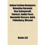 Italian fashion designers: Valentino Garavani, Elsa Schiaparelli, Fiorucci, Giorgio Armani, Emilio Pucci, Donatella Versace, Massimo Osti, Anita ... Ferré, Salvatore Ferragamo, Nino Cerruti