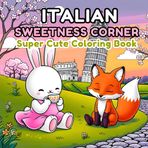 Italian Sweetness Corner: Super Cute Kawaii Coloring Book for Kids, Teens & Adults | Gelato, Cozy Trattorias & Charming Italian Canals: A Whimsical ... Book for Relaxation, Fun & Creativity
