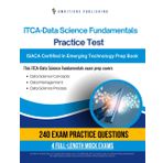 ITCA – Data Science Fundamentals Practice Test: 240 Up-To-Date Questions, 4 Full-Length Tests, And Proven Strategies To Pass The ISACA ITCA – Data Science Fundamentals Exam On Your First Try