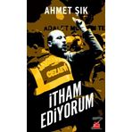 İtham Ediyorum - Ahmet Şık