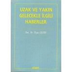 İTİHADİ AÇIDAN UZAK VE YAKIN GELECEKLE İLGİLİ HABERLER - İLYAS ÇELEBİ
