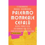 Itinerario Árabe-normando PALERMO MONREALE CEFALÙ: Guía práctica, Información útil, Curiosidades inéditas | Edición española