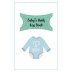 It's a Boy: Baby daily log book for newborns or Toddler, Schedule for tracking daily care routine activity, Feeding Food, Sleep/ Naps, Diaper Change ... Undated Calendar, 120 pages, Size 6” x 9”.